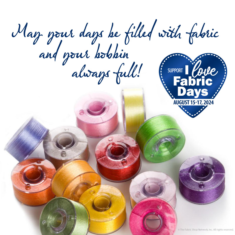 ILFD2024 May your days be filled with fabric and your bobbin always full